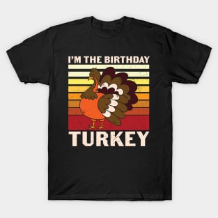 I'm the birthday turkey Funny Thanksgiving Birthday T-shirt Gift T-Shirt